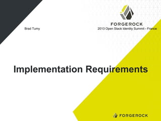 Brad Tumy

2013 Open Stack Identity Summit - France

Implementation Requirements

 