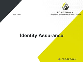 Brad Tumy

2013 Open Stack Identity Summit - France

Identity Assurance

 