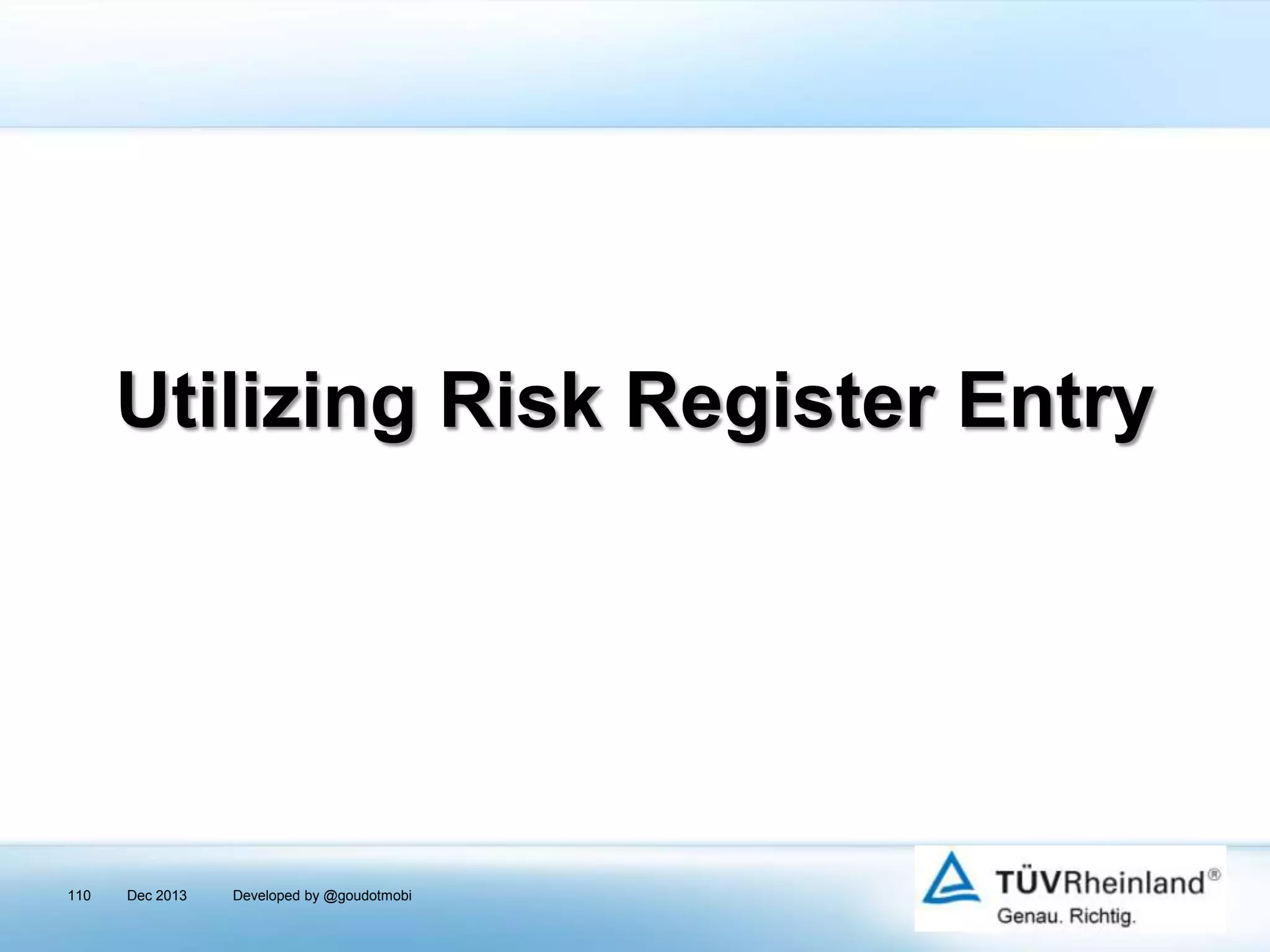 Utilizing Risk Register Entry

110

Dec 2013

Developed by @goudotmobi

 