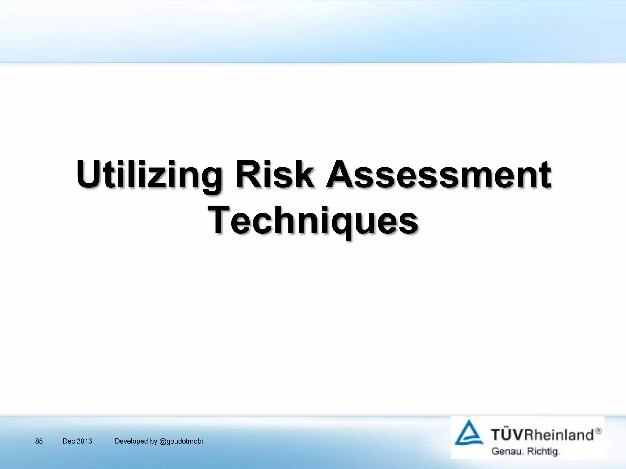 Utilizing Risk Assessment
Techniques

85

Dec 2013

Developed by @goudotmobi

 