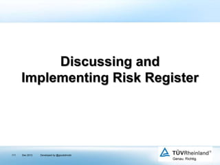 Discussing and
Implementing Risk Register

111

Dec 2013

Developed by @goudotmobi

 