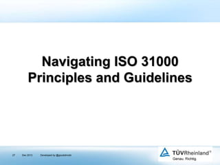 Navigating ISO 31000
Principles and Guidelines

27

Dec 2013

Developed by @goudotmobi

 