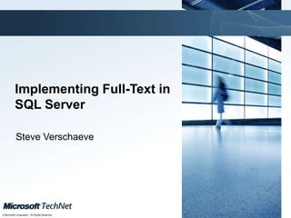 Click to edit Master title style




           Implementing Full-Text in
           SQL Server

           Steve Verschaeve




                                                TechNet goes virtual
© Microsoft Corporation. All Rights Reserved.
 