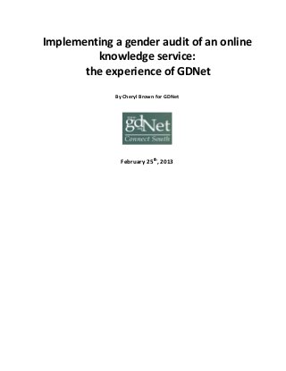Implementing a gender audit of an online
knowledge service:
the experience of GDNet
By Cheryl Brown for GDNet
February 25th
, 2013
 