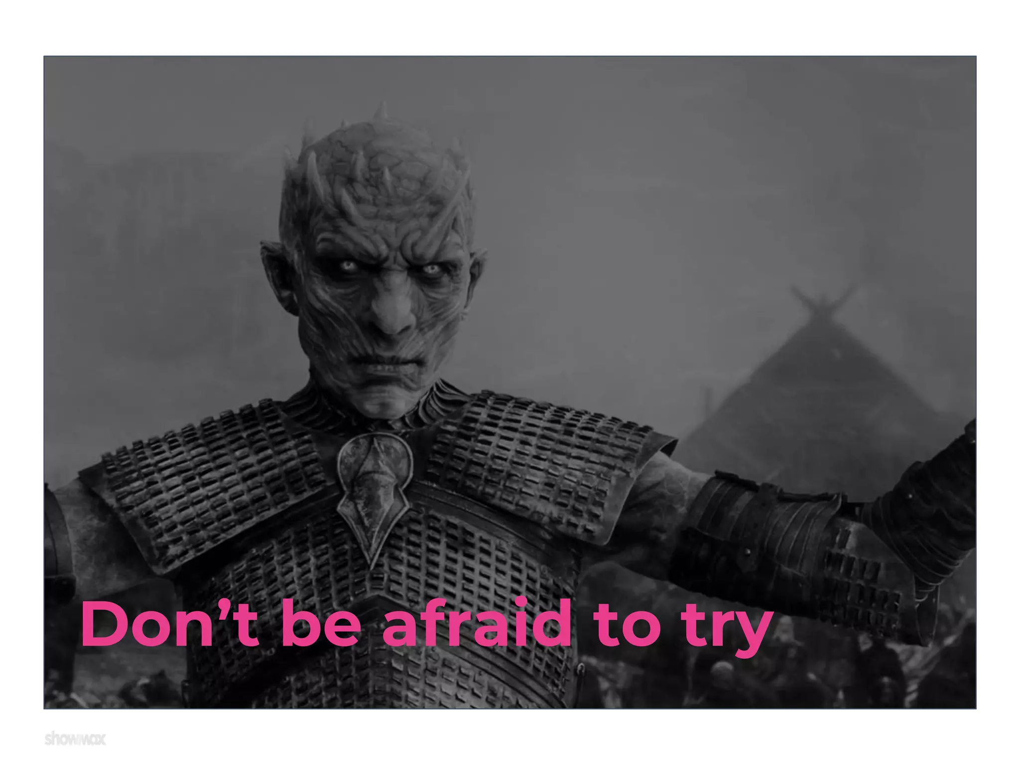 Don’t be afraid to try 