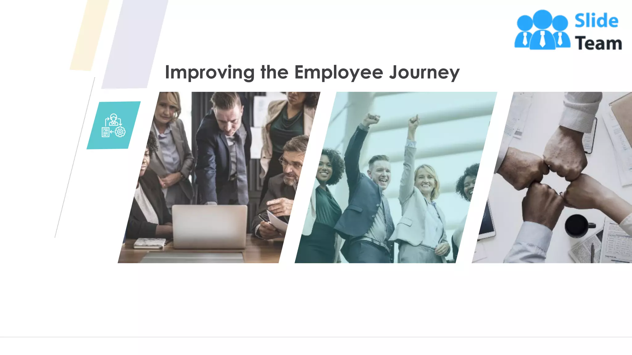 Improving the Employee Journey
11
 