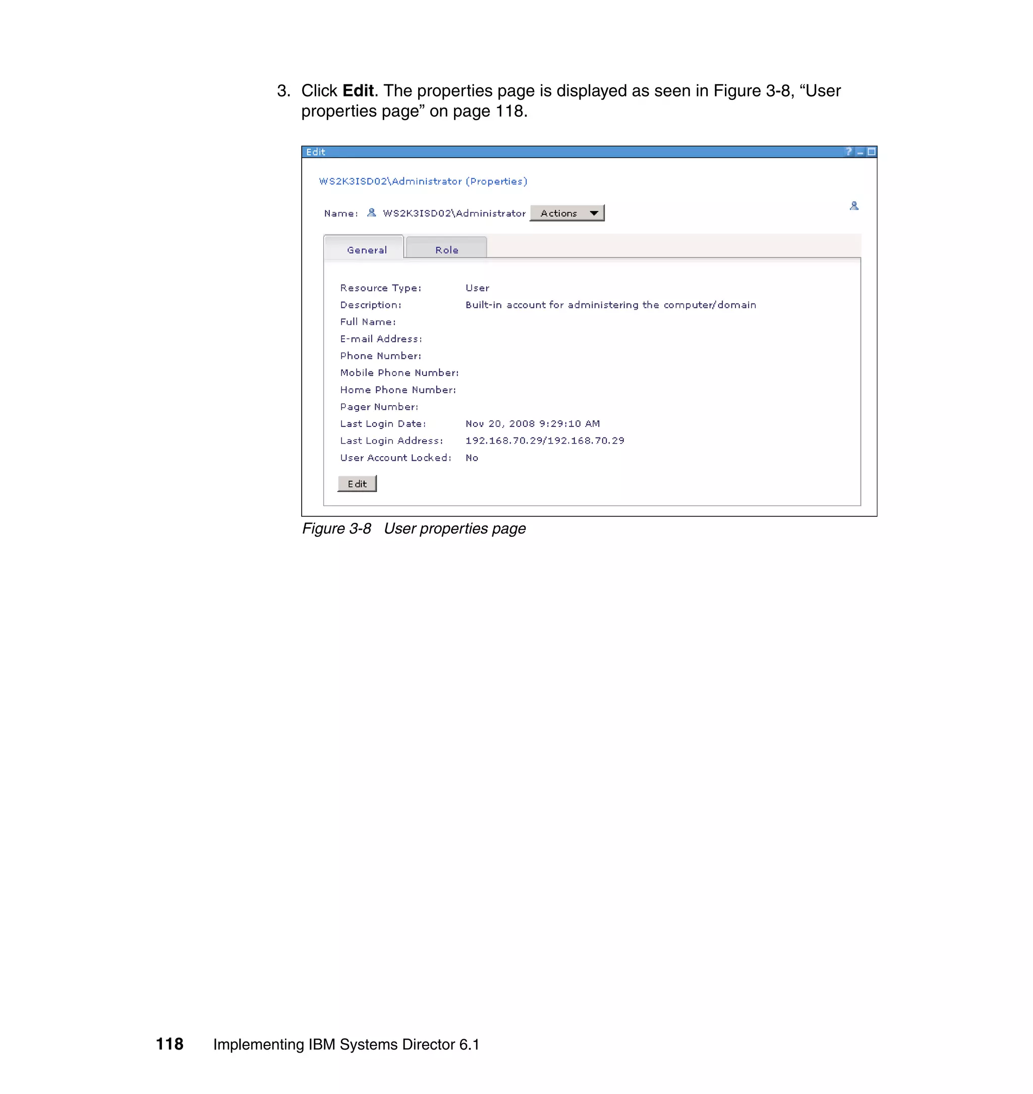 118 Implementing IBM Systems Director 6.1
3. Click Edit. The properties page is displayed as seen in Figure 3-8, “User
properties page” on page 118.
Figure 3-8 User properties page
 