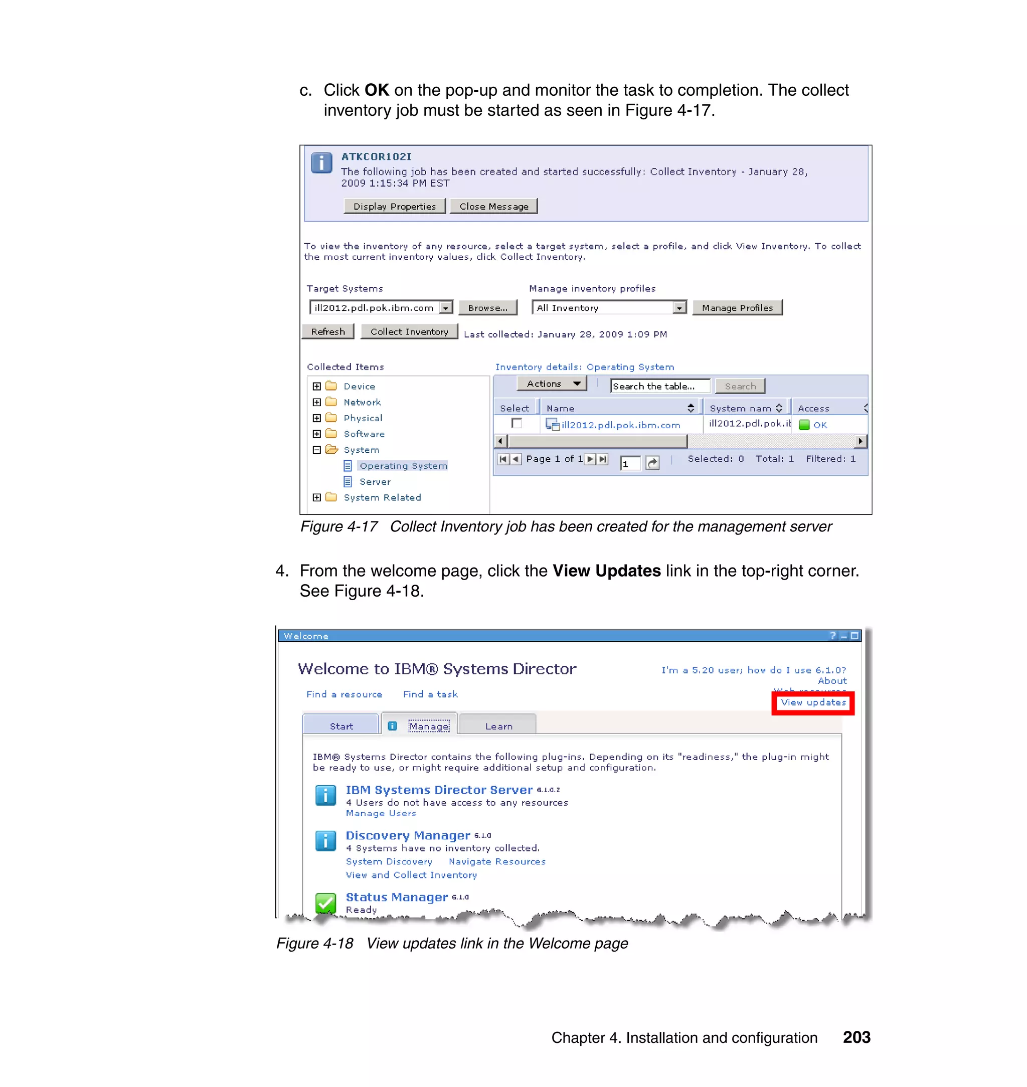 Chapter 4. Installation and configuration 203
c. Click OK on the pop-up and monitor the task to completion. The collect
inventory job must be started as seen in Figure 4-17.
Figure 4-17 Collect Inventory job has been created for the management server
4. From the welcome page, click the View Updates link in the top-right corner.
See Figure 4-18.
Figure 4-18 View updates link in the Welcome page
 