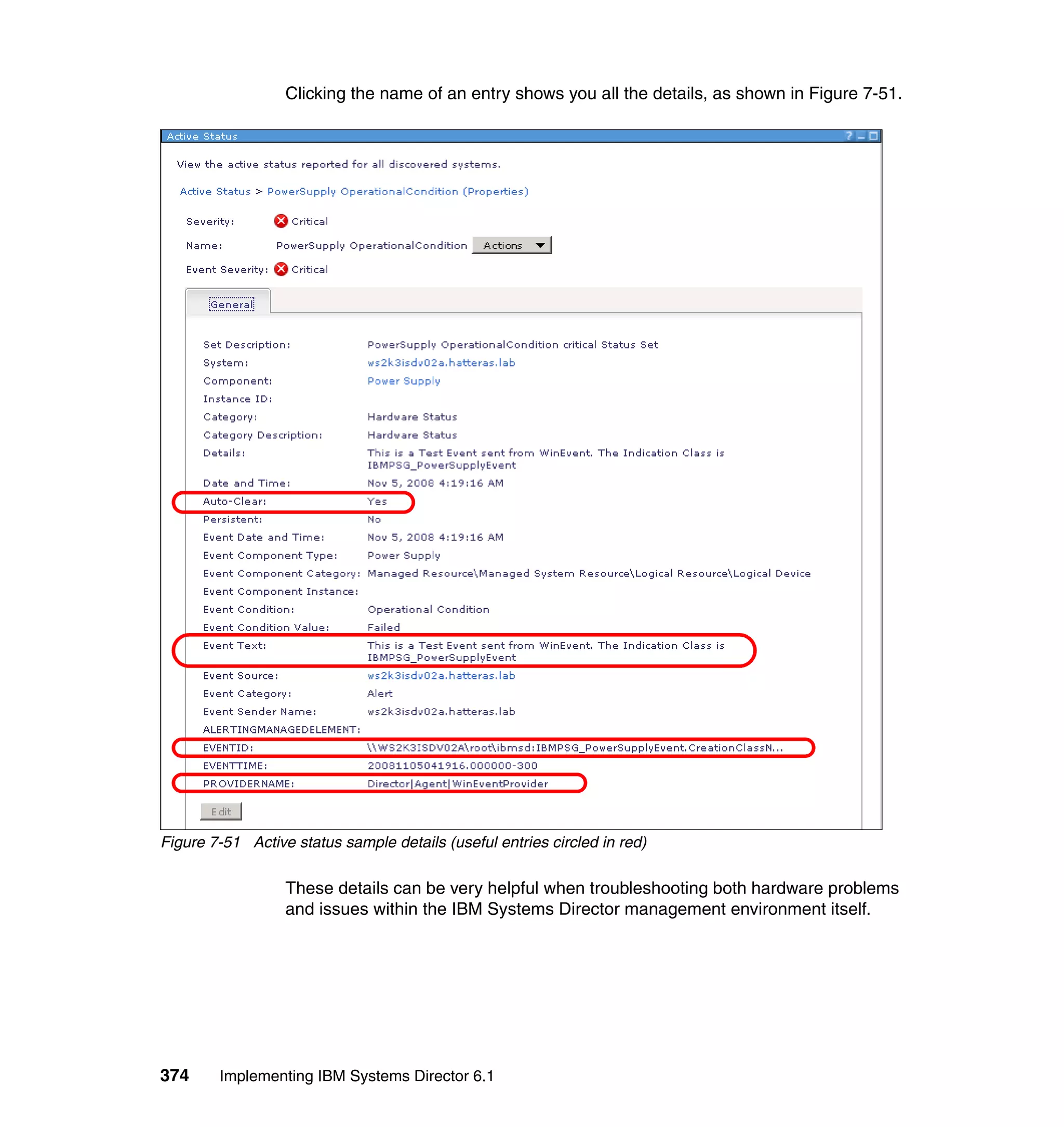 374 Implementing IBM Systems Director 6.1
Clicking the name of an entry shows you all the details, as shown in Figure 7-51.
Figure 7-51 Active status sample details (useful entries circled in red)
These details can be very helpful when troubleshooting both hardware problems
and issues within the IBM Systems Director management environment itself.
 