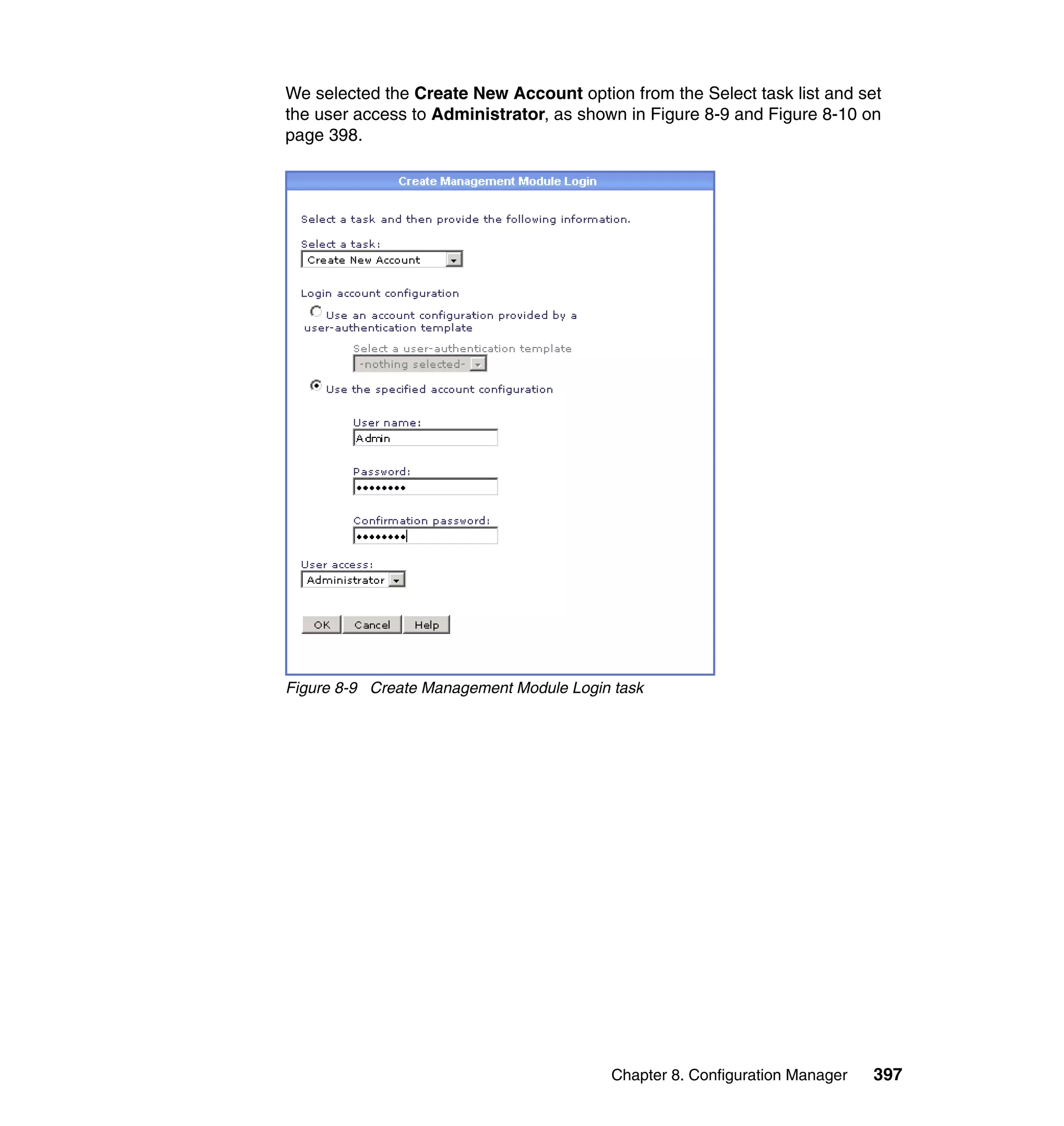 Chapter 8. Configuration Manager 397
We selected the Create New Account option from the Select task list and set
the user access to Administrator, as shown in Figure 8-9 and Figure 8-10 on
page 398.
Figure 8-9 Create Management Module Login task
 