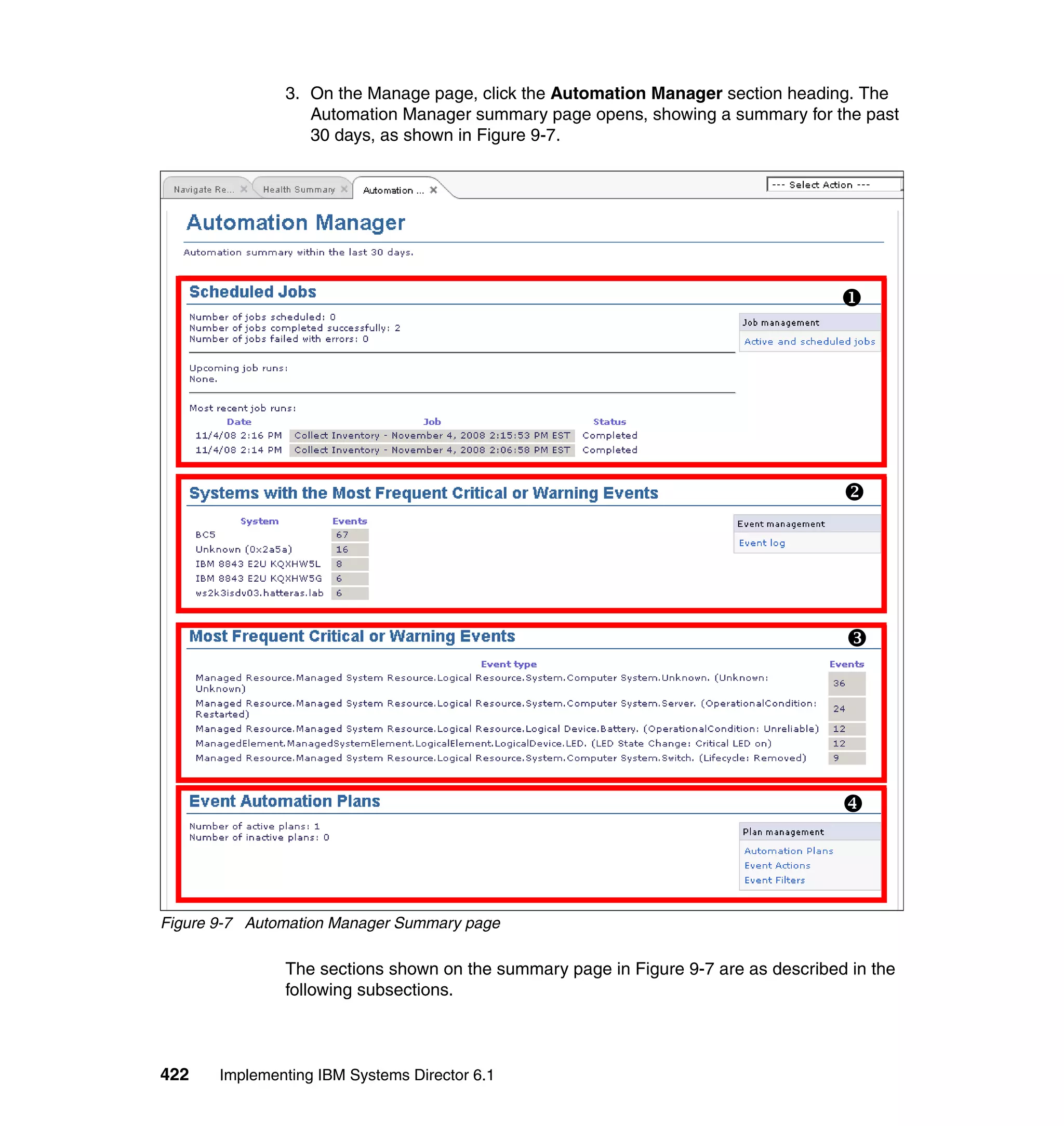 422 Implementing IBM Systems Director 6.1
3. On the Manage page, click the Automation Manager section heading. The
Automation Manager summary page opens, showing a summary for the past
30 days, as shown in Figure 9-7.
Figure 9-7 Automation Manager Summary page
The sections shown on the summary page in Figure 9-7 are as described in the
following subsections.
 