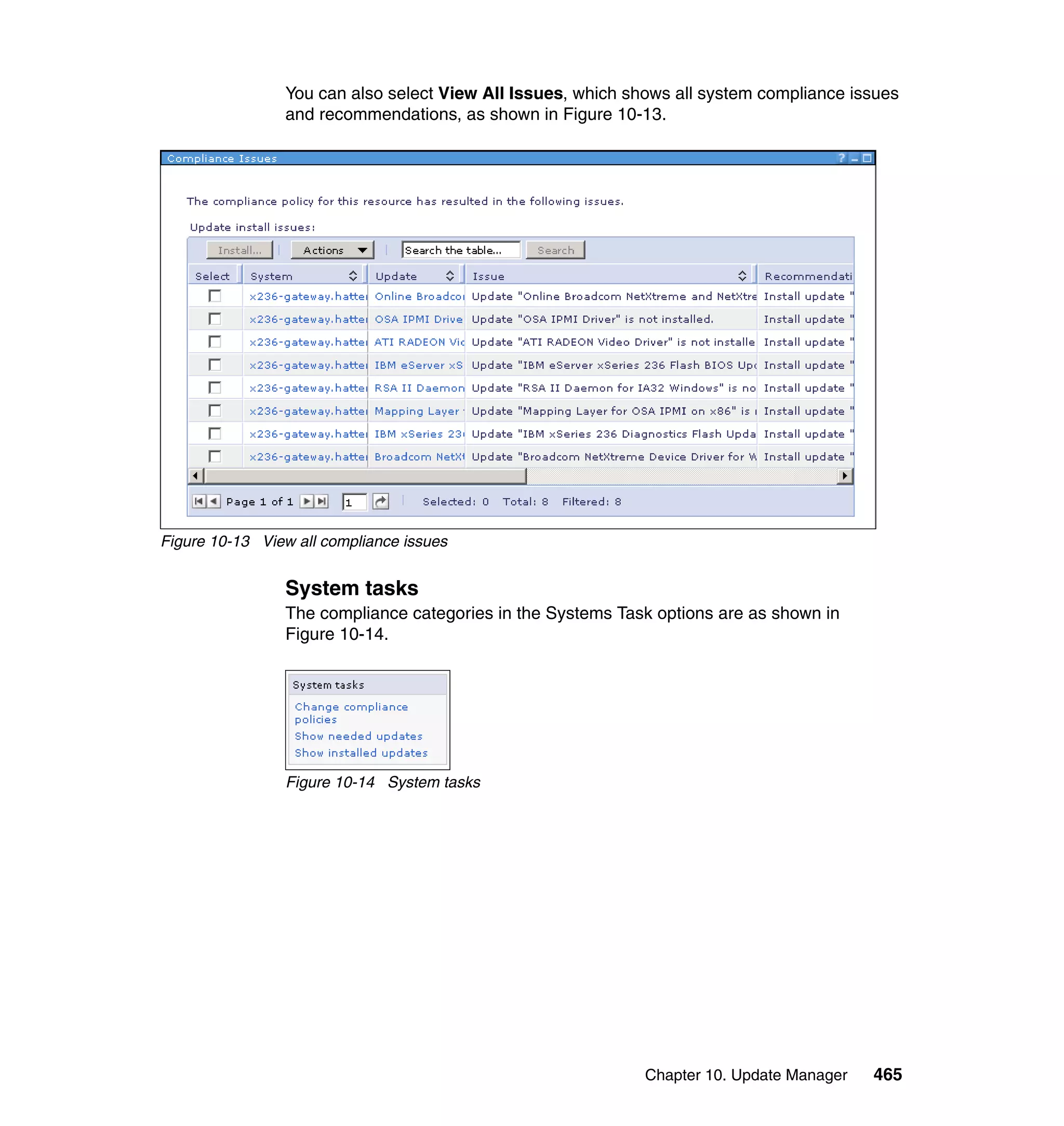 Chapter 10. Update Manager 465
You can also select View All Issues, which shows all system compliance issues
and recommendations, as shown in Figure 10-13.
Figure 10-13 View all compliance issues
System tasks
The compliance categories in the Systems Task options are as shown in
Figure 10-14.
Figure 10-14 System tasks
 