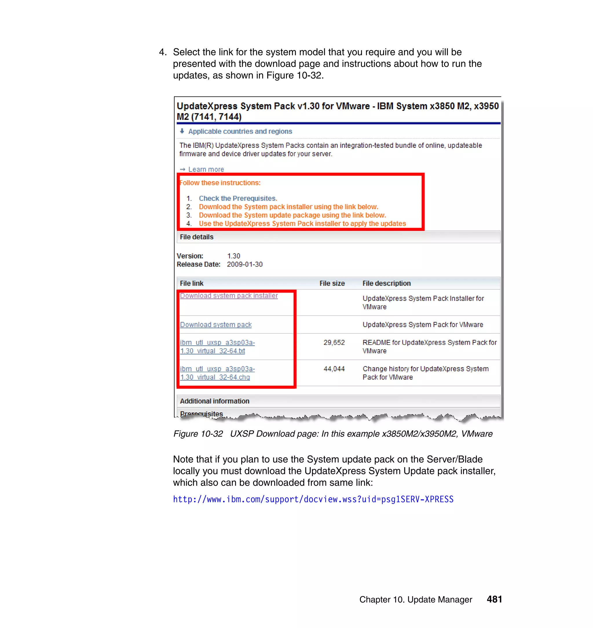 Chapter 10. Update Manager 481
4. Select the link for the system model that you require and you will be
presented with the download page and instructions about how to run the
updates, as shown in Figure 10-32.
Figure 10-32 UXSP Download page: In this example x3850M2/x3950M2, VMware
Note that if you plan to use the System update pack on the Server/Blade
locally you must download the UpdateXpress System Update pack installer,
which also can be downloaded from same link:
http://www.ibm.com/support/docview.wss?uid=psg1SERV-XPRESS
 