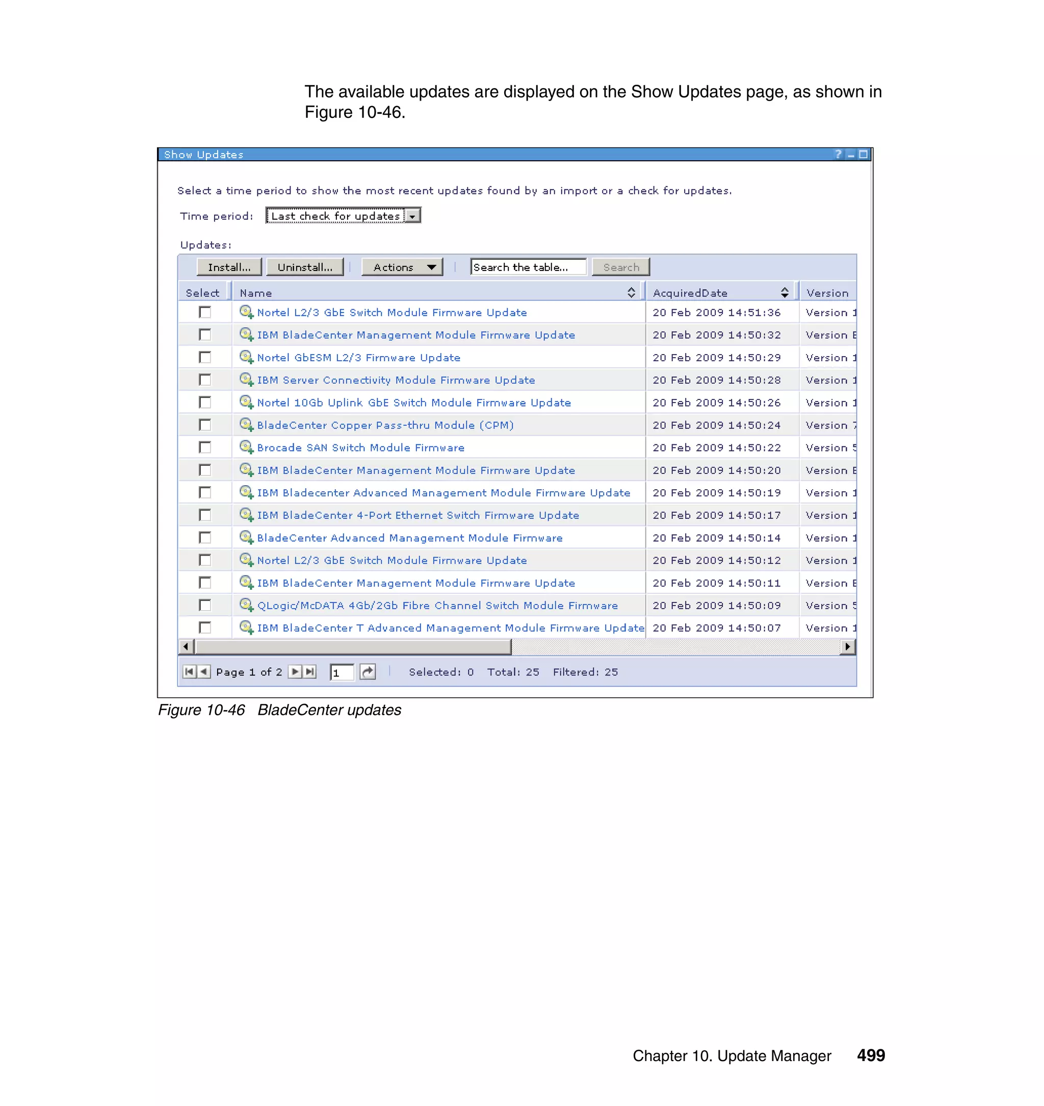 Chapter 10. Update Manager 499
The available updates are displayed on the Show Updates page, as shown in
Figure 10-46.
Figure 10-46 BladeCenter updates
 