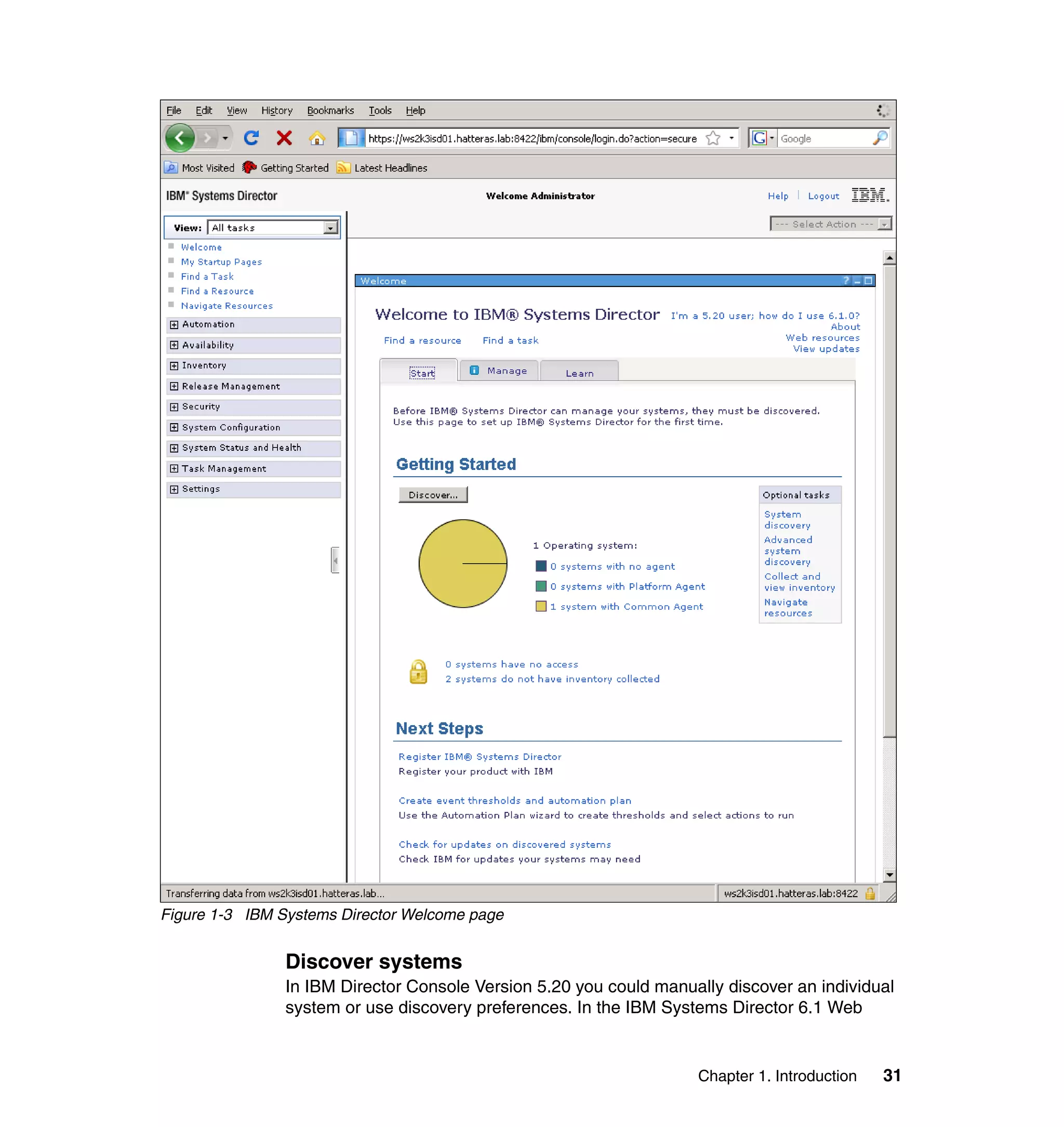 Chapter 1. Introduction 31
Figure 1-3 IBM Systems Director Welcome page
Discover systems
In IBM Director Console Version 5.20 you could manually discover an individual
system or use discovery preferences. In the IBM Systems Director 6.1 Web
 