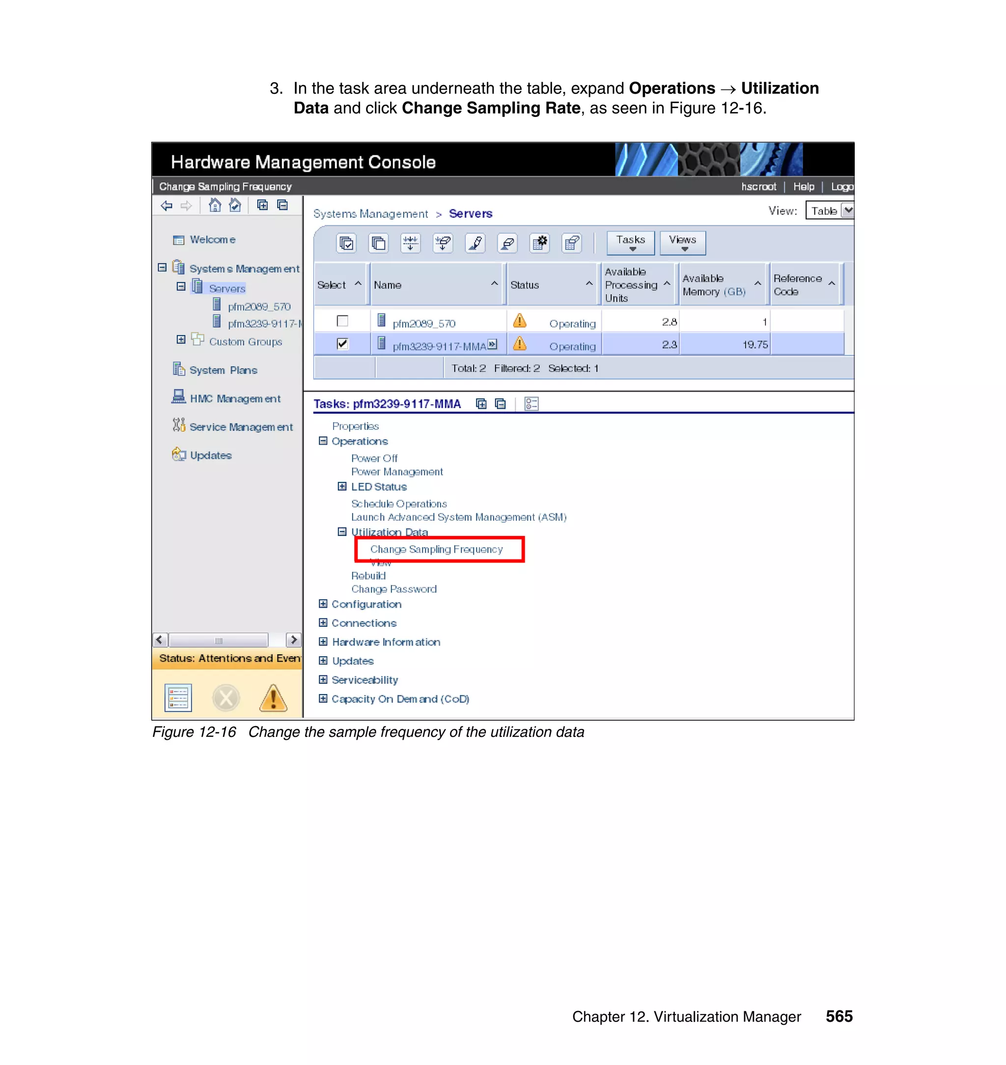 Chapter 12. Virtualization Manager 565
3. In the task area underneath the table, expand Operations → Utilization
Data and click Change Sampling Rate, as seen in Figure 12-16.
Figure 12-16 Change the sample frequency of the utilization data
 