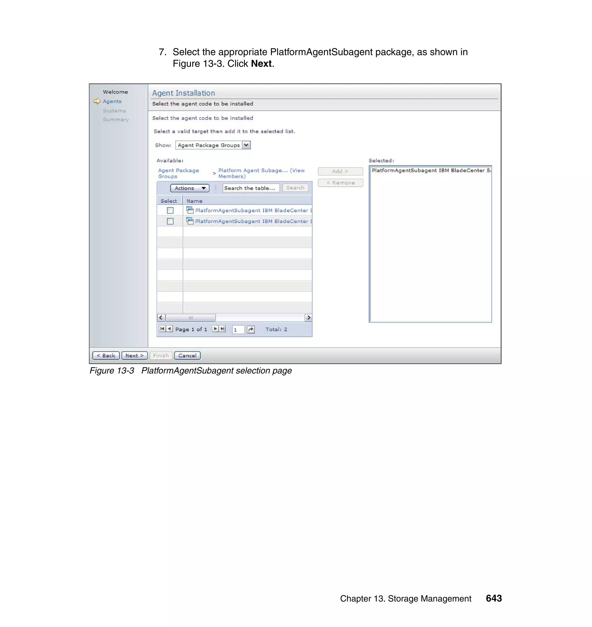 Chapter 13. Storage Management 643
7. Select the appropriate PlatformAgentSubagent package, as shown in
Figure 13-3. Click Next.
Figure 13-3 PlatformAgentSubagent selection page
 