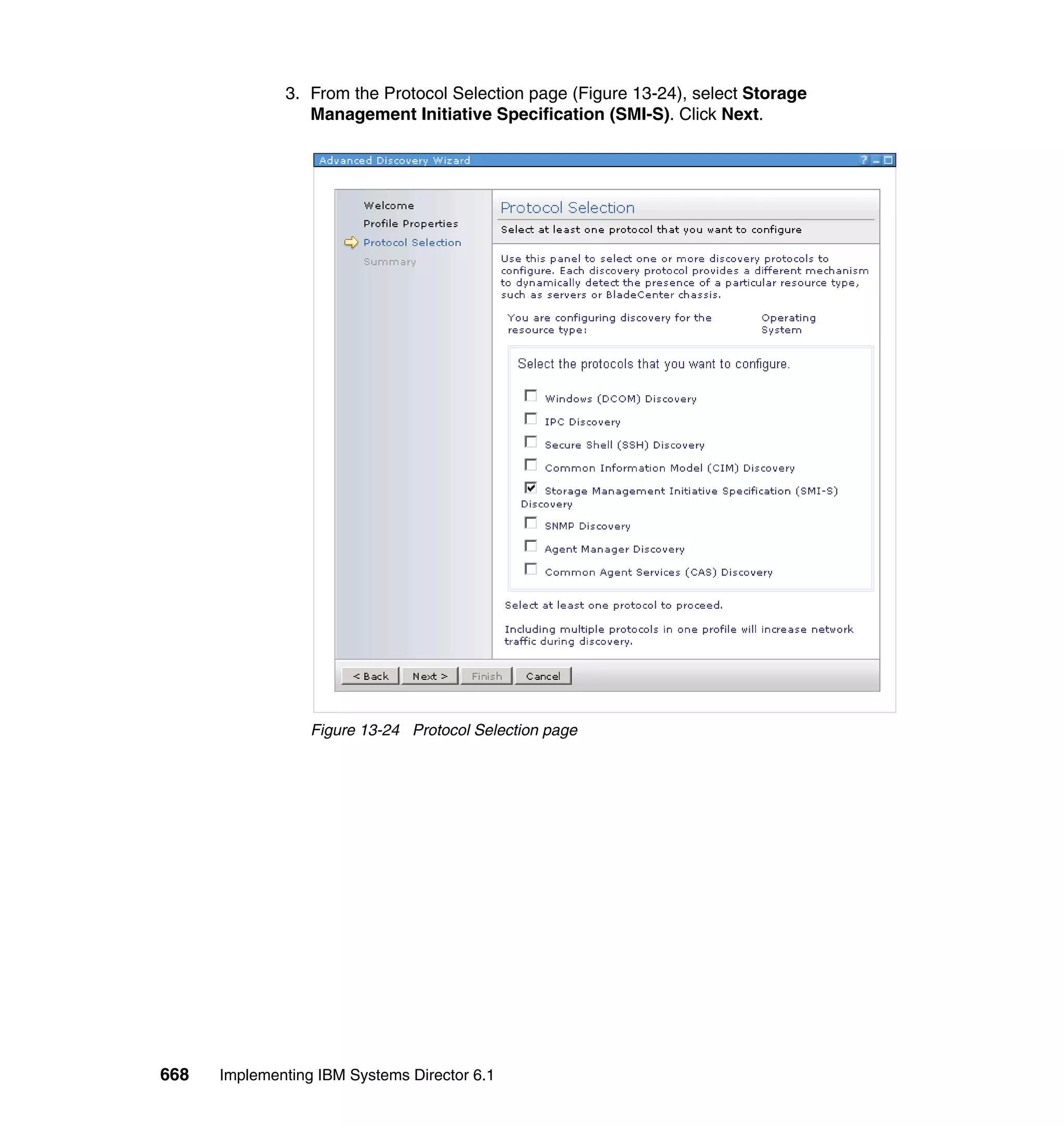 668 Implementing IBM Systems Director 6.1
3. From the Protocol Selection page (Figure 13-24), select Storage
Management Initiative Specification (SMI-S). Click Next.
Figure 13-24 Protocol Selection page
 