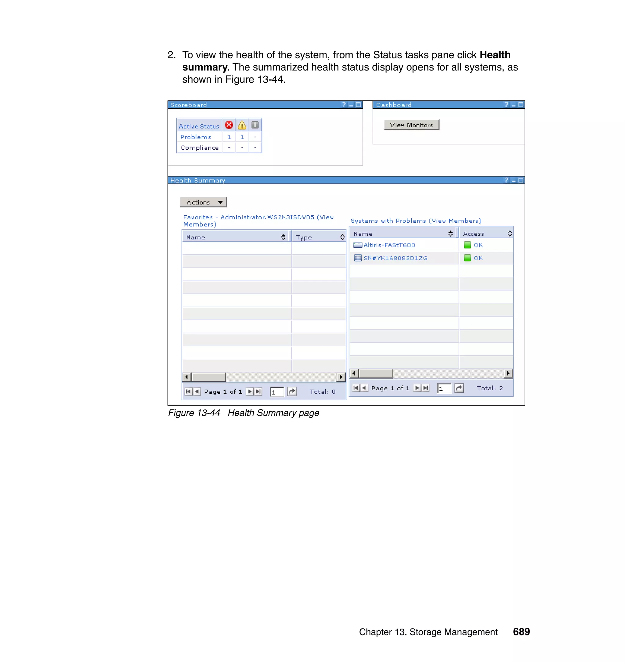 Chapter 13. Storage Management 689
2. To view the health of the system, from the Status tasks pane click Health
summary. The summarized health status display opens for all systems, as
shown in Figure 13-44.
Figure 13-44 Health Summary page
 