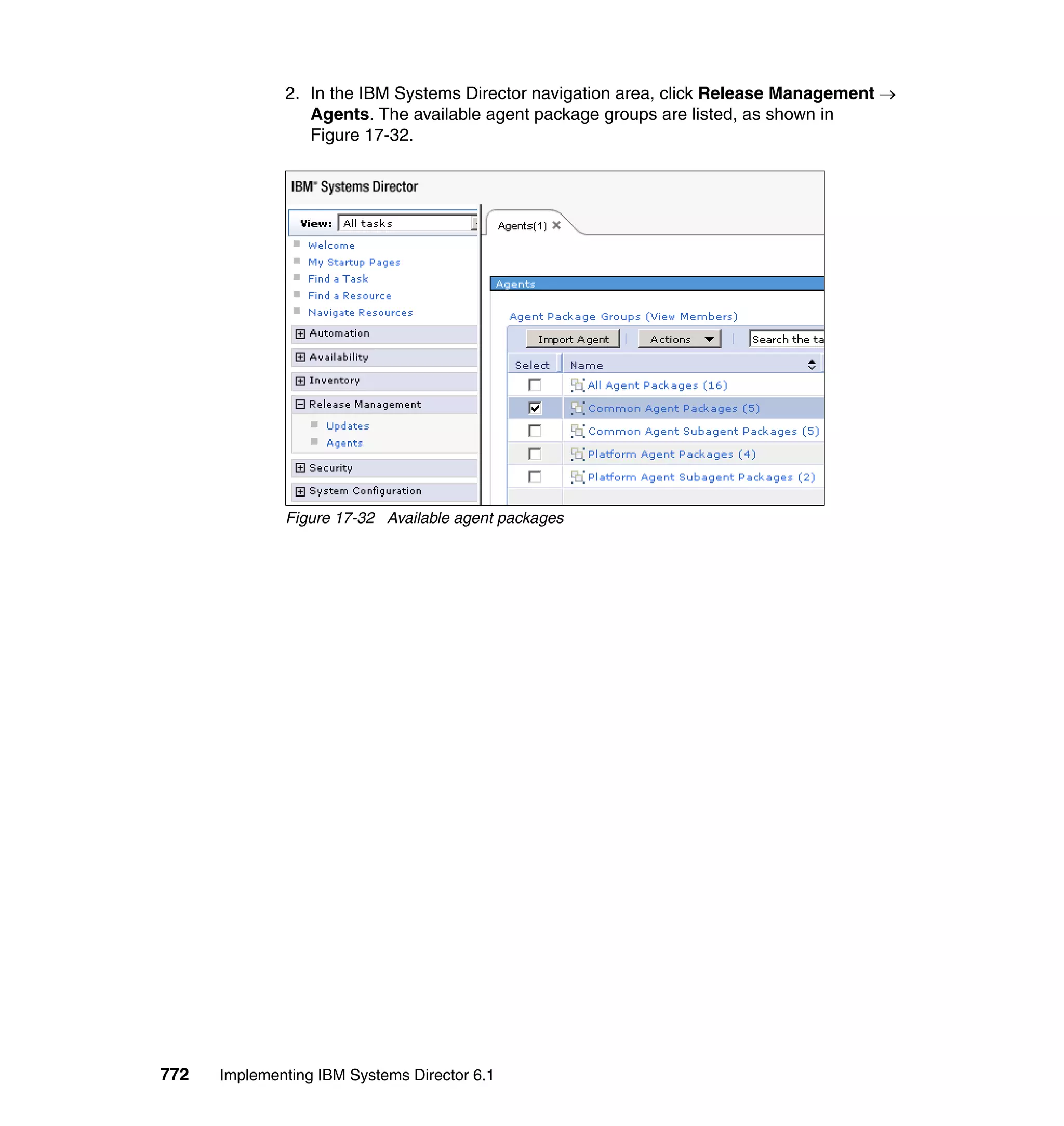 772 Implementing IBM Systems Director 6.1
2. In the IBM Systems Director navigation area, click Release Management →
Agents. The available agent package groups are listed, as shown in
Figure 17-32.
Figure 17-32 Available agent packages
 