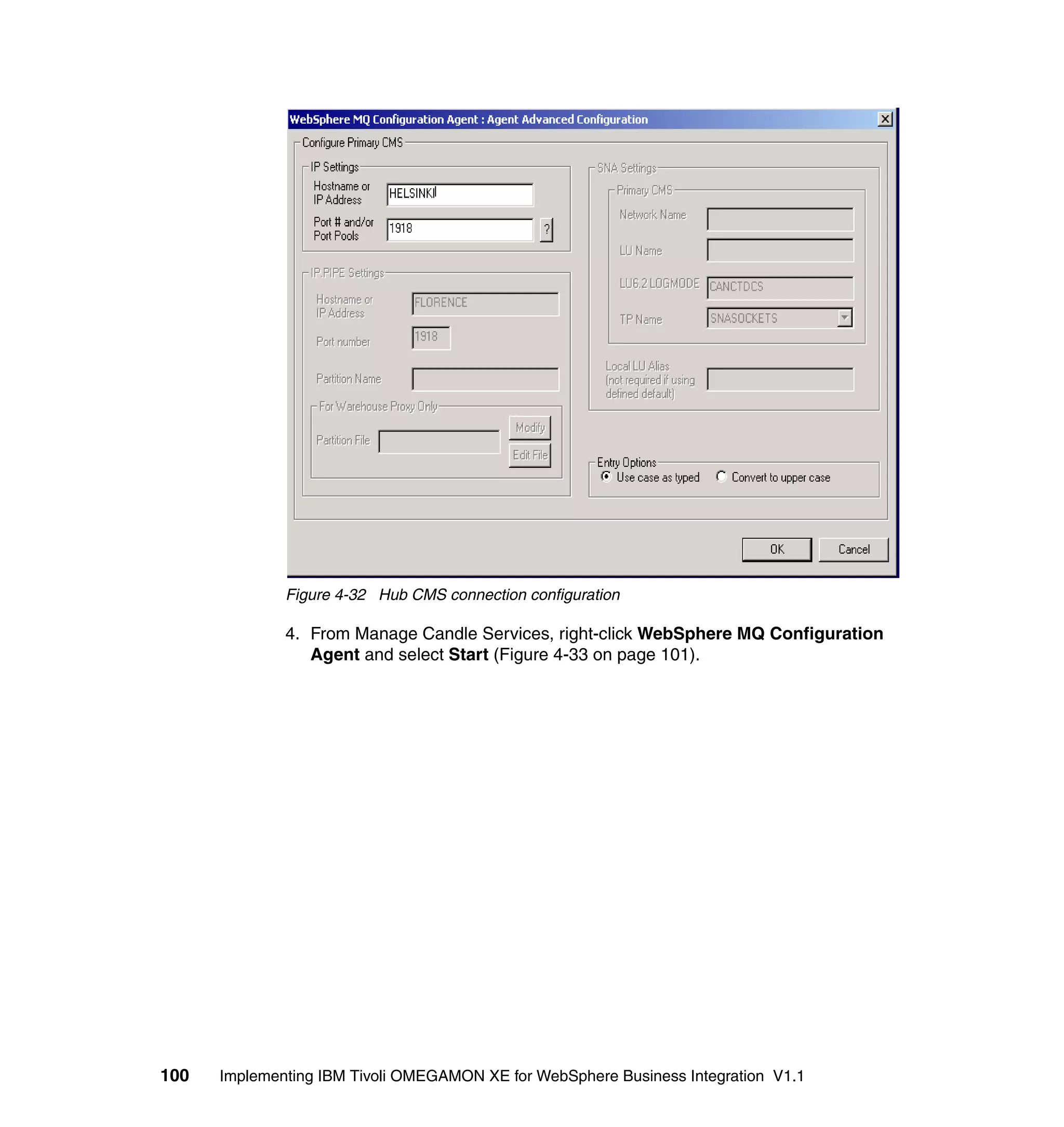 Figure 4-32 Hub CMS connection configuration

              4. From Manage Candle Services, right-click WebSphere MQ Configuration
                 Agent and select Start (Figure 4-33 on page 101).




100   Implementing IBM Tivoli OMEGAMON XE for WebSphere Business Integration V1.1
 