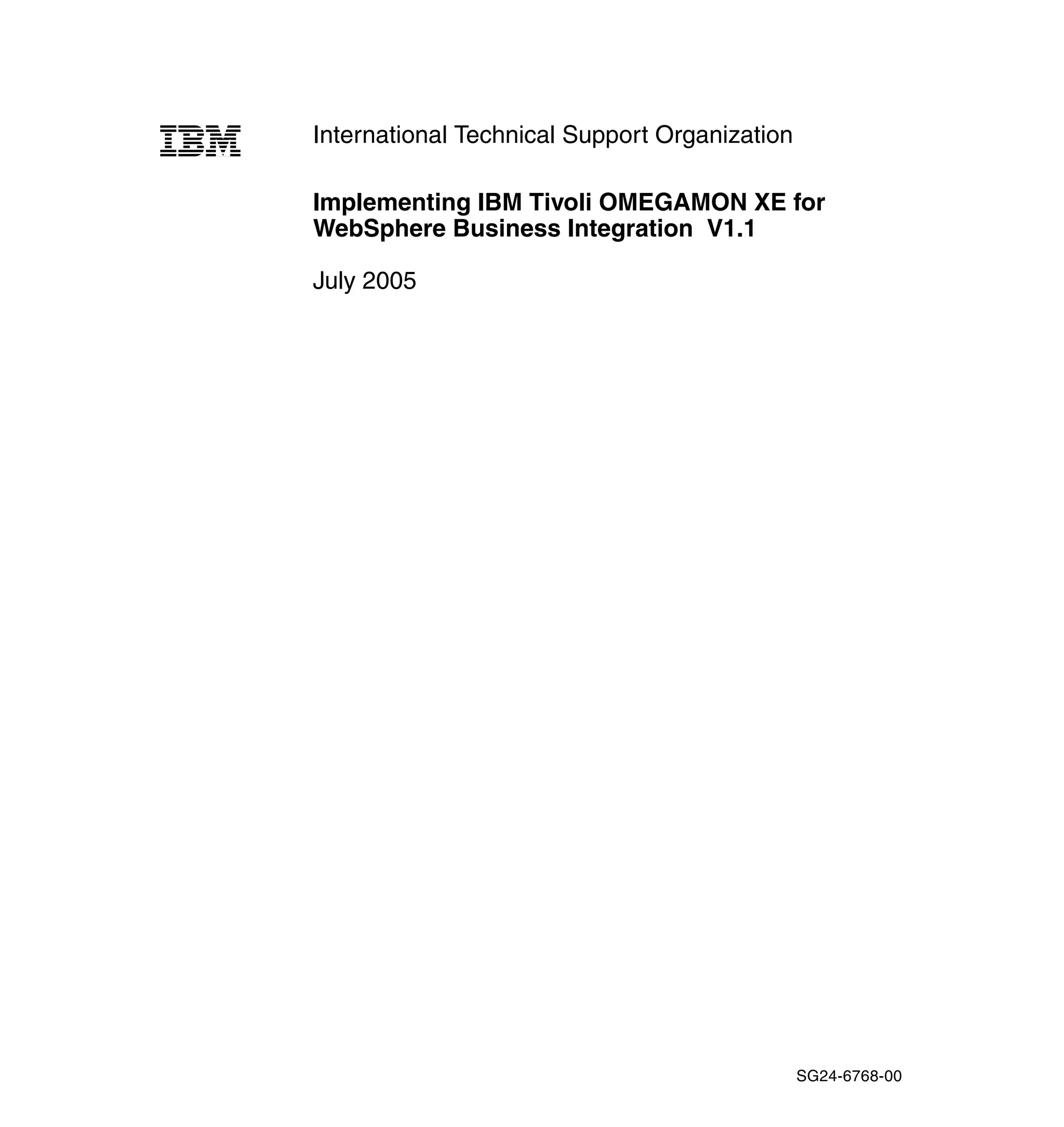 International Technical Support Organization

Implementing IBM Tivoli OMEGAMON XE for
WebSphere Business Integration V1.1

July 2005




                                               SG24-6768-00
 