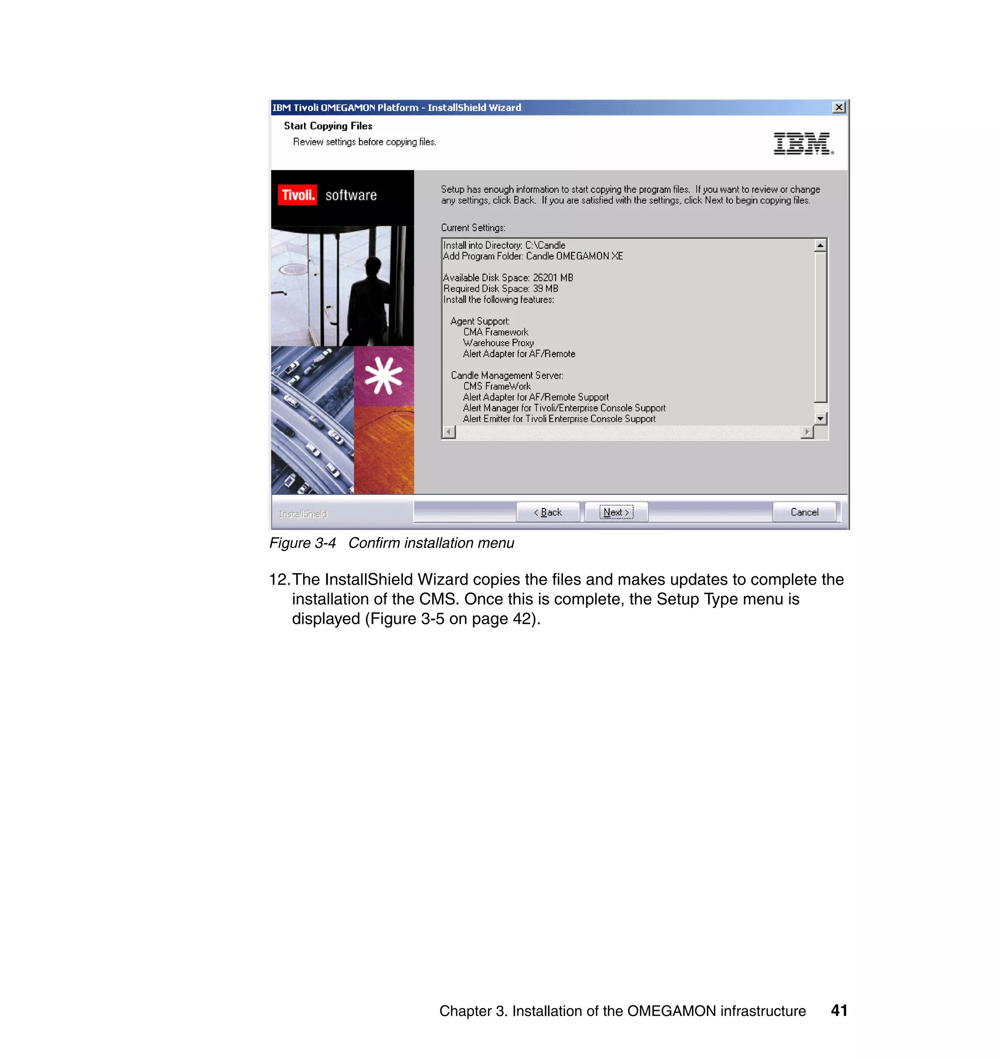 Figure 3-4 Confirm installation menu

12.The InstallShield Wizard copies the files and makes updates to complete the
   installation of the CMS. Once this is complete, the Setup Type menu is
   displayed (Figure 3-5 on page 42).




                         Chapter 3. Installation of the OMEGAMON infrastructure   41
 