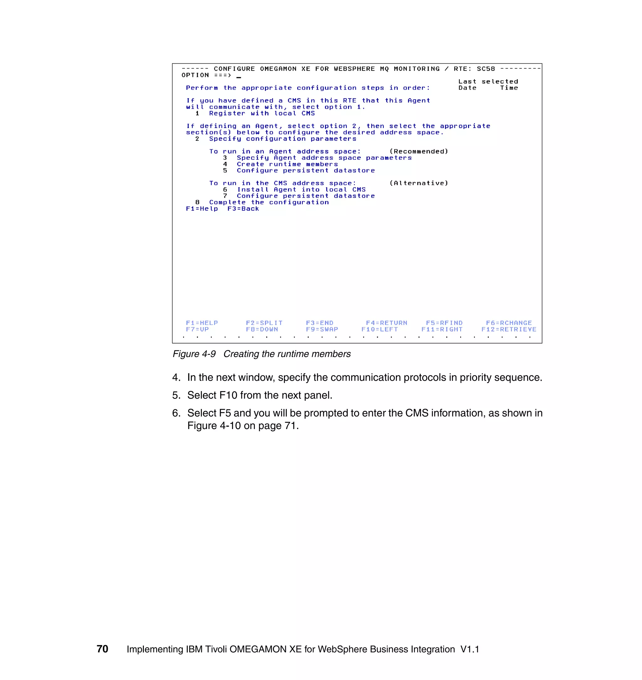 Figure 4-9 Creating the runtime members

              4. In the next window, specify the communication protocols in priority sequence.
              5. Select F10 from the next panel.
              6. Select F5 and you will be prompted to enter the CMS information, as shown in
                 Figure 4-10 on page 71.




70   Implementing IBM Tivoli OMEGAMON XE for WebSphere Business Integration V1.1
 