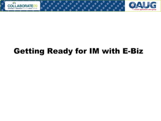 Getting Ready for IM with E-Biz 