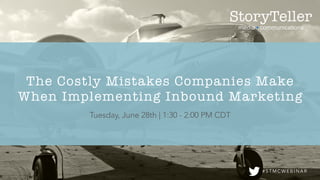 Tuesday, June 28th | 1:30 - 2:00 PM CDT
# S T M C W E B I N A R
The Costly Mistakes Companies Make
When Implementing Inbound Marketing
 