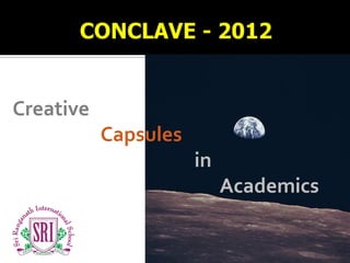 Creative
           Capsules
                      in
                           Academics
 