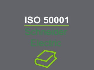 ISO 50001
Schneider
Electric
 