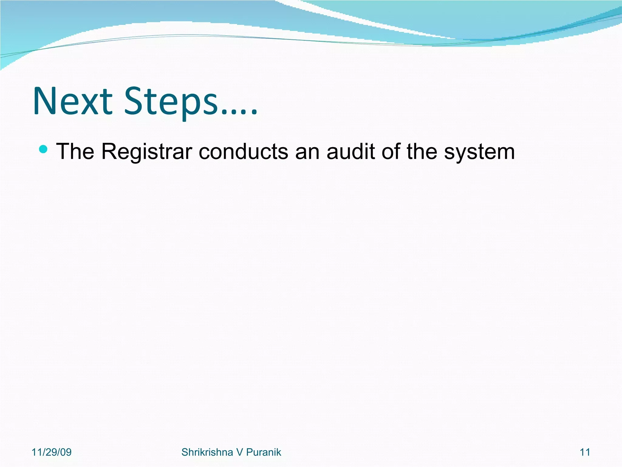Next Steps…. The Registrar conducts an audit of the system 11/29/09 Shrikrishna V Puranik 