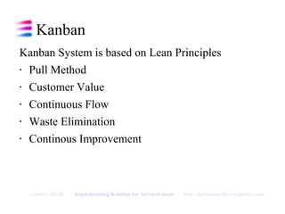 Kanban <ul><li>Kanban System is based on Lean Principles </li></ul><ul><li>Pull Method </li></ul><ul><li>Customer Value </...