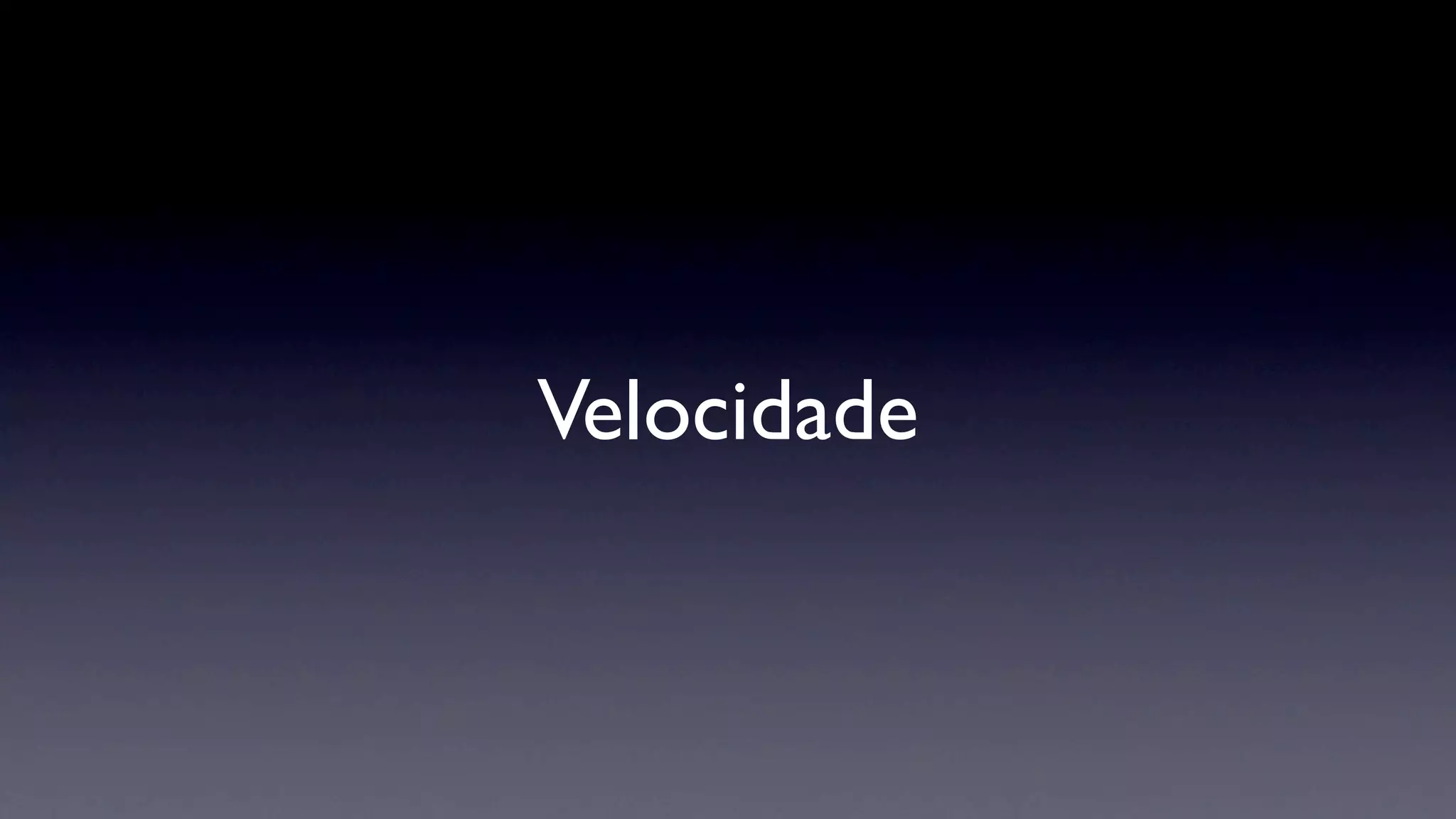 Velocidade
 