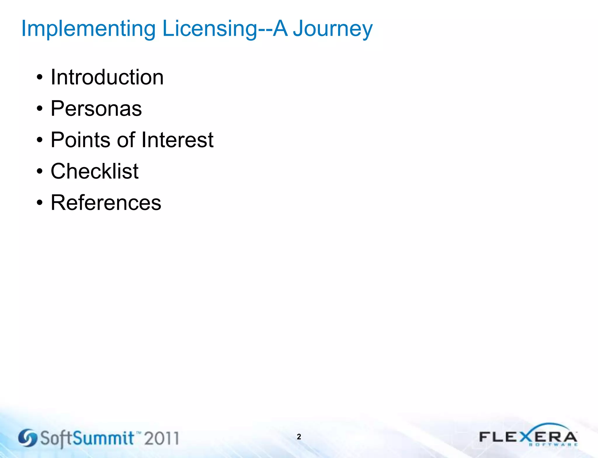 Implementing Licensing--A Journey
• Introduction
• Personas
• Points of Interest
• Checklist
• References
2
 