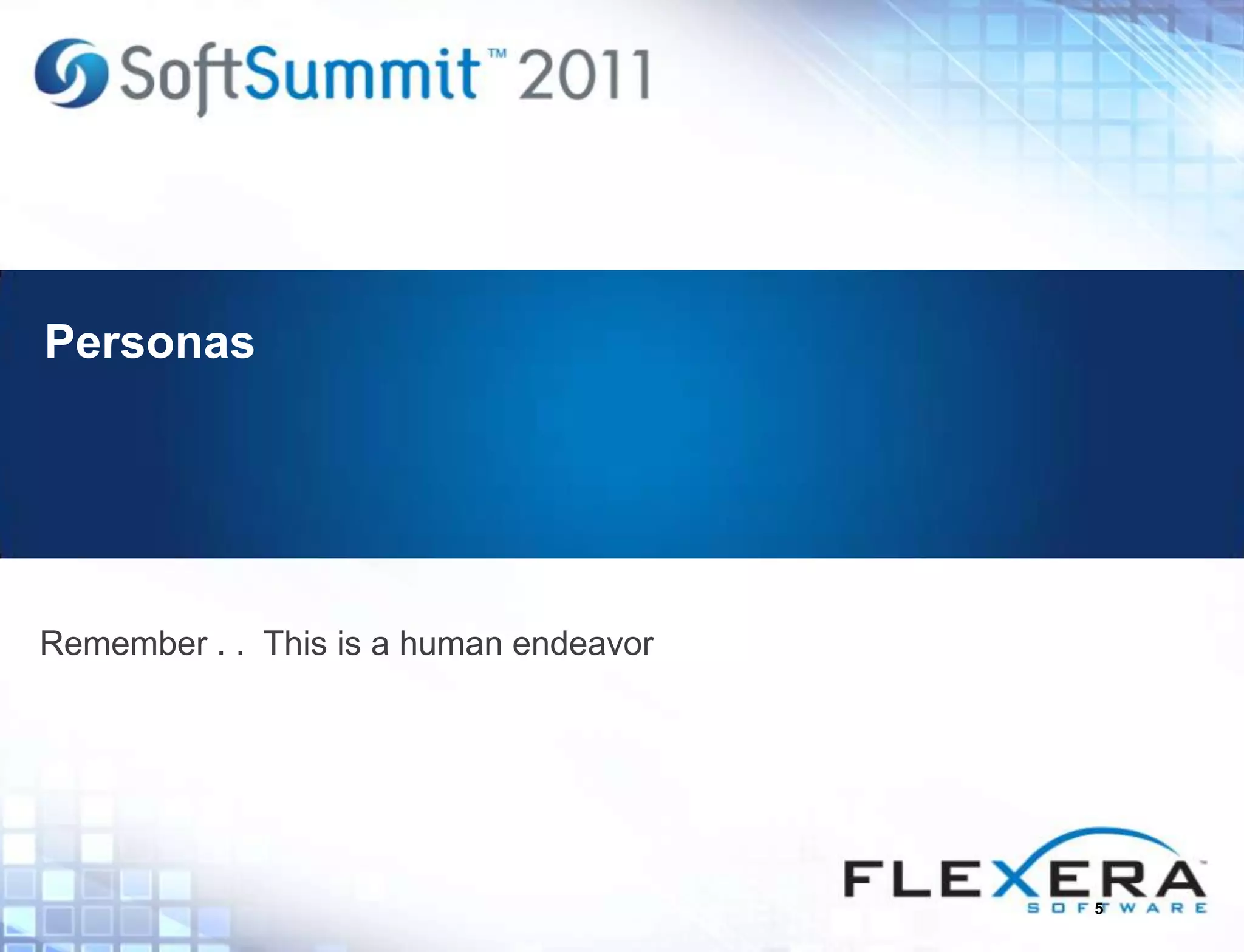 Personas
Remember . . This is a human endeavor
5
 