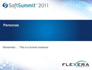 Personas
Remember . . This is a human endeavor
5
 