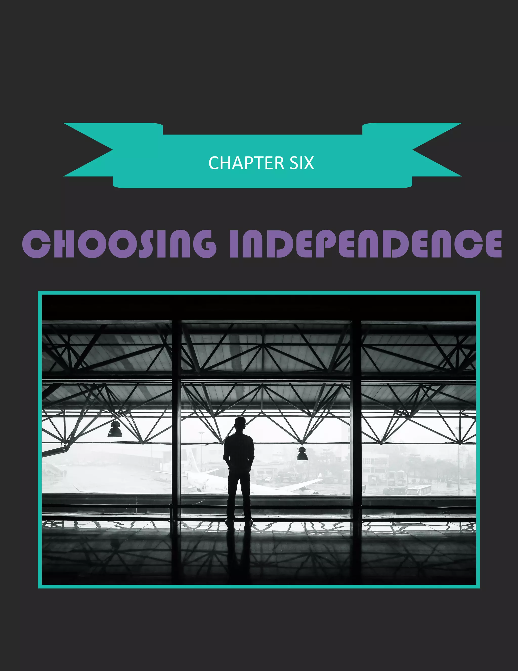 CHAPTER SIX
CHOOSING INDEPENDENCE
 