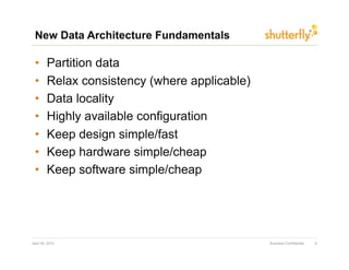 New Data Architecture Fundamentals

 •       Partition data
 •       Relax consistency (where applicable)
 •       Data lo...