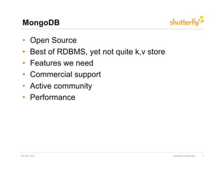 MongoDB

 •       Open Source
 •       Best of RDBMS, yet not quite k,v store
 •       Features we need
 •       Commercia...