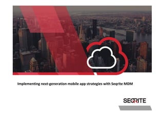 Implementing next-generation mobile app strategies with Seqrite MDM
 