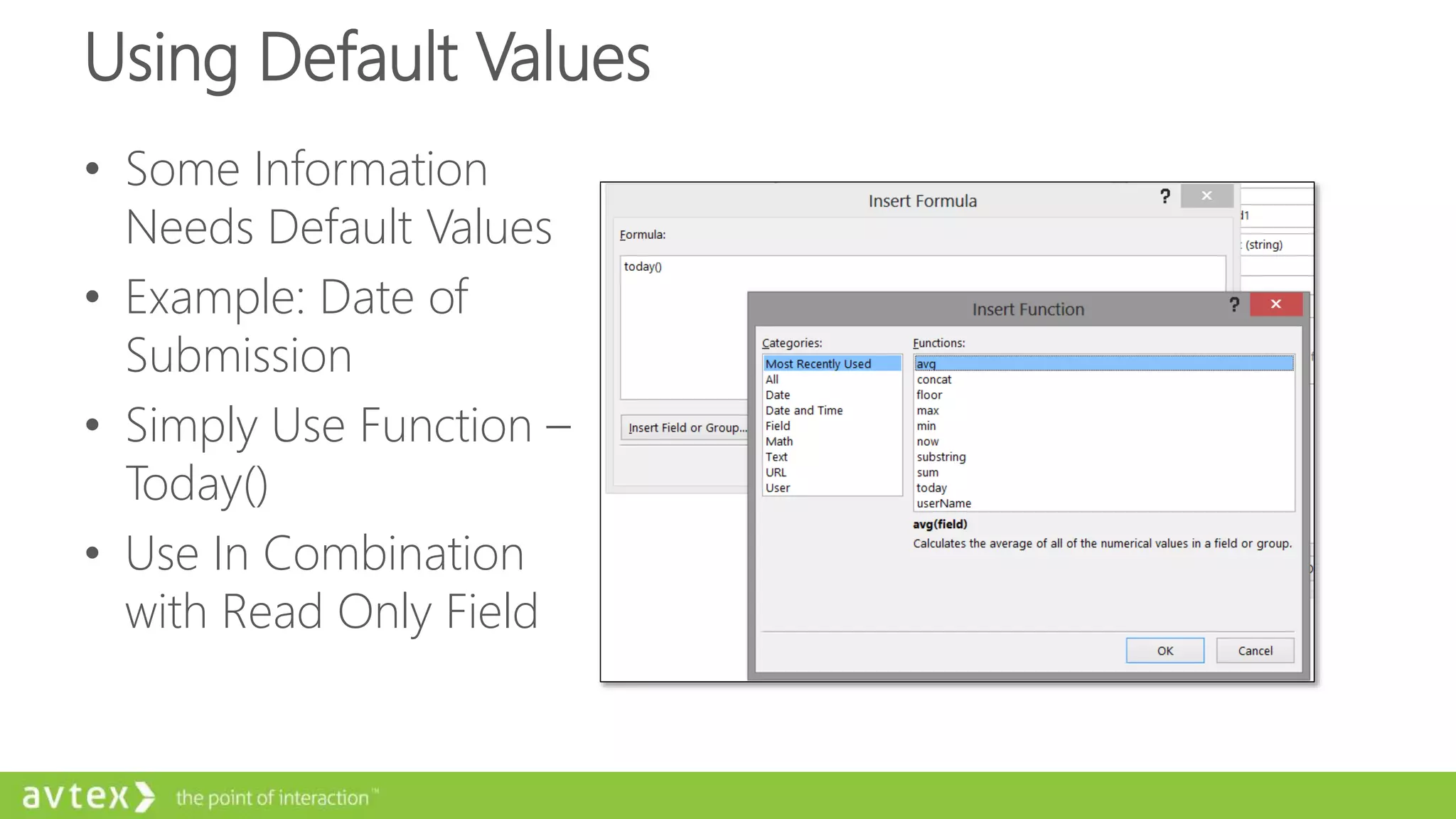 Using Default Values
• Some Information
Needs Default Values
• Example: Date of
Submission
• Simply Use Function –
Today()
• Use In Combination
with Read Only Field
 
