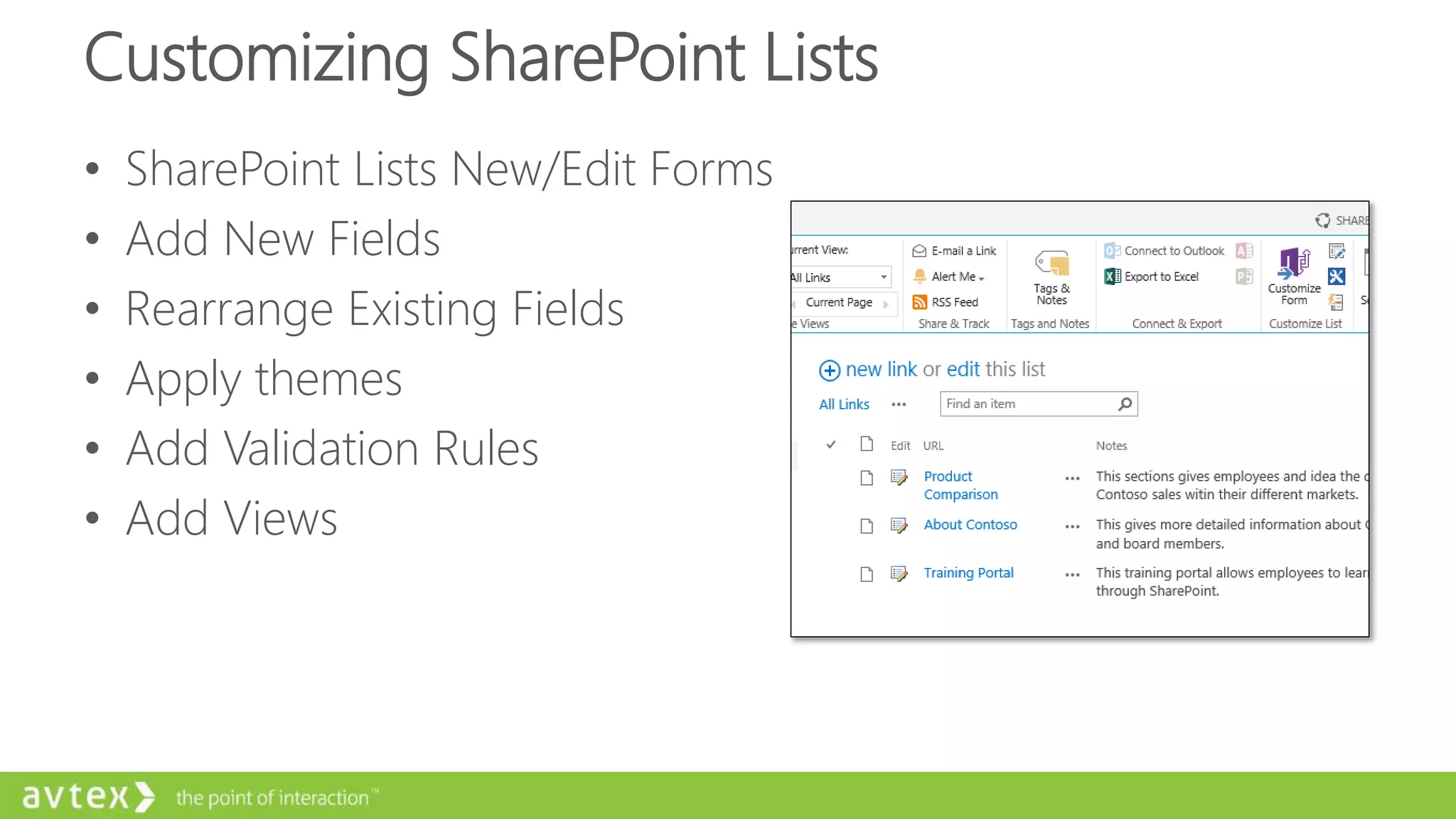 Customizing SharePoint Lists
• SharePoint Lists New/Edit Forms
• Add New Fields
• Rearrange Existing Fields
• Apply themes
• Add Validation Rules
• Add Views
 