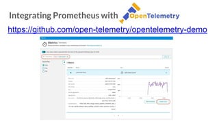 Integrating Prometheus with OpenTelemetry
https://github.com/open-telemetry/opentelemetry-demo
 