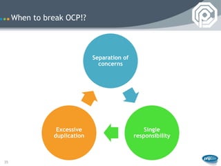 When to break OCP!?



                             Separation of
                               concerns




                Excessive                        Single
               duplication                   responsibility



35
 