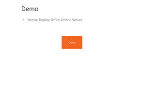 • Demo: Deploy Office Online Server
Demo
 