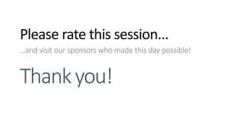 ...and visit our sponsors who made this day possible!
Please rate this session...
 