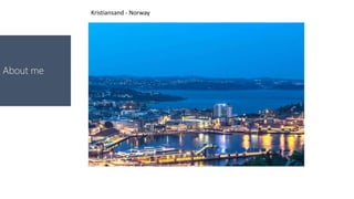 About me
Kristiansand - Norway
 