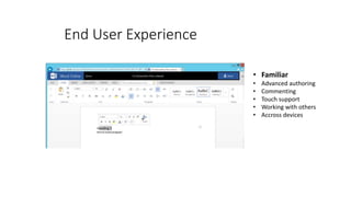 • Familiar
• Advanced authoring
• Commenting
• Touch support
• Working with others
• Accross devices
End User Experience
 